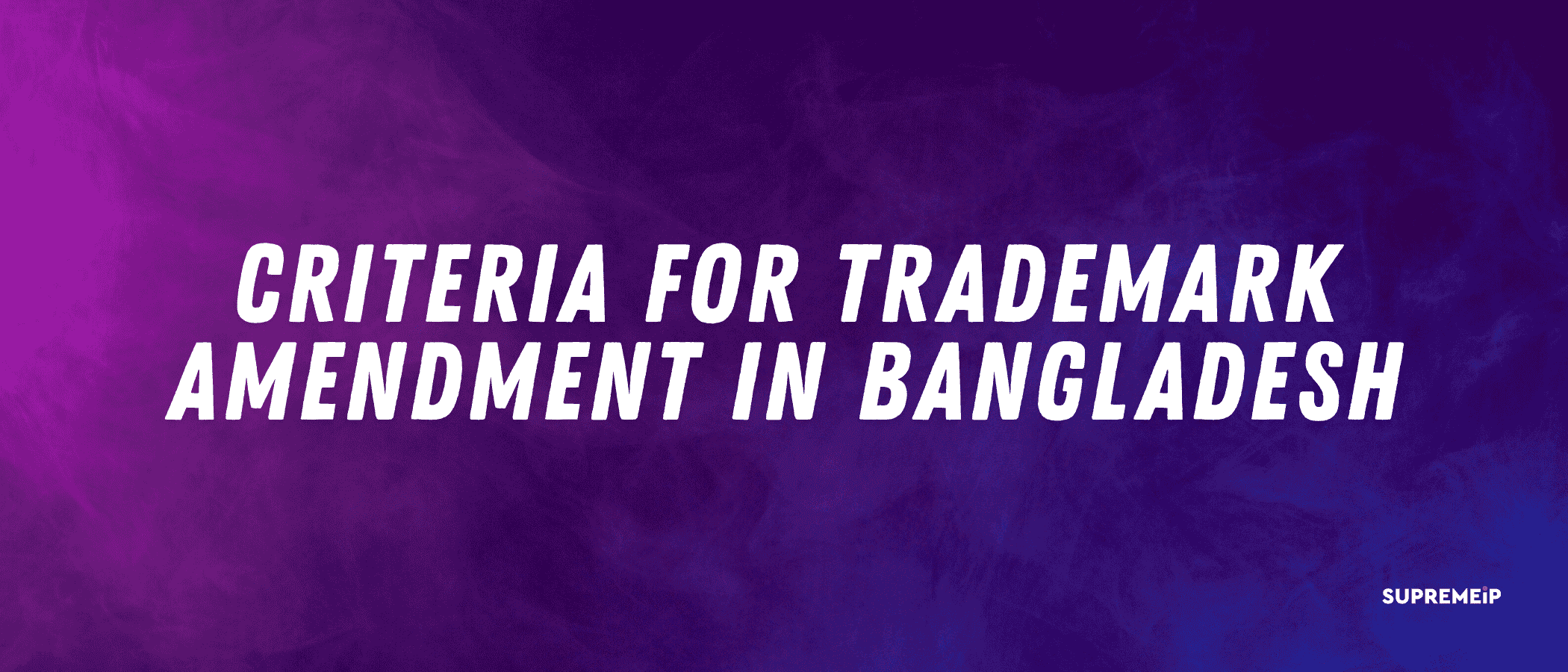 Criteria for Trademark Amendment in Bangladesh