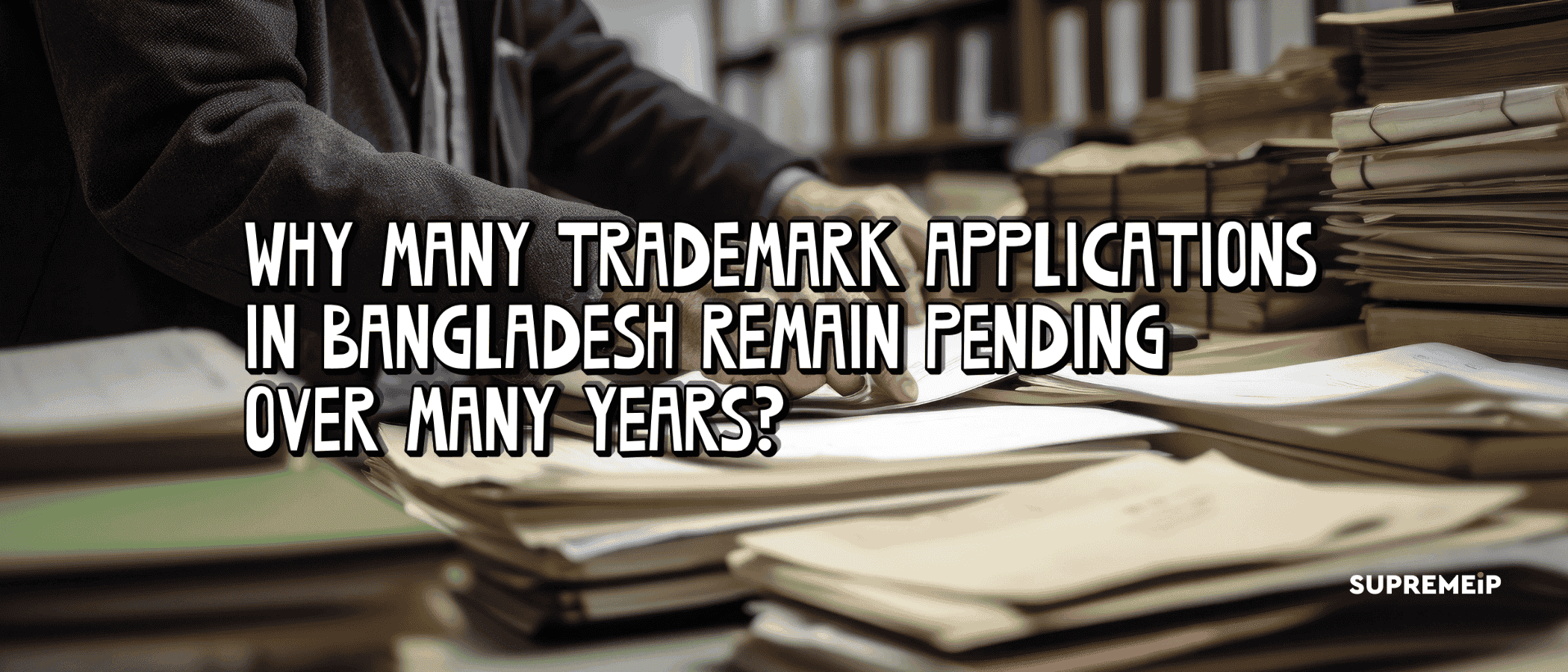 Why Many Trademark Applications in Bangladesh Remain Pending Over Many Years?