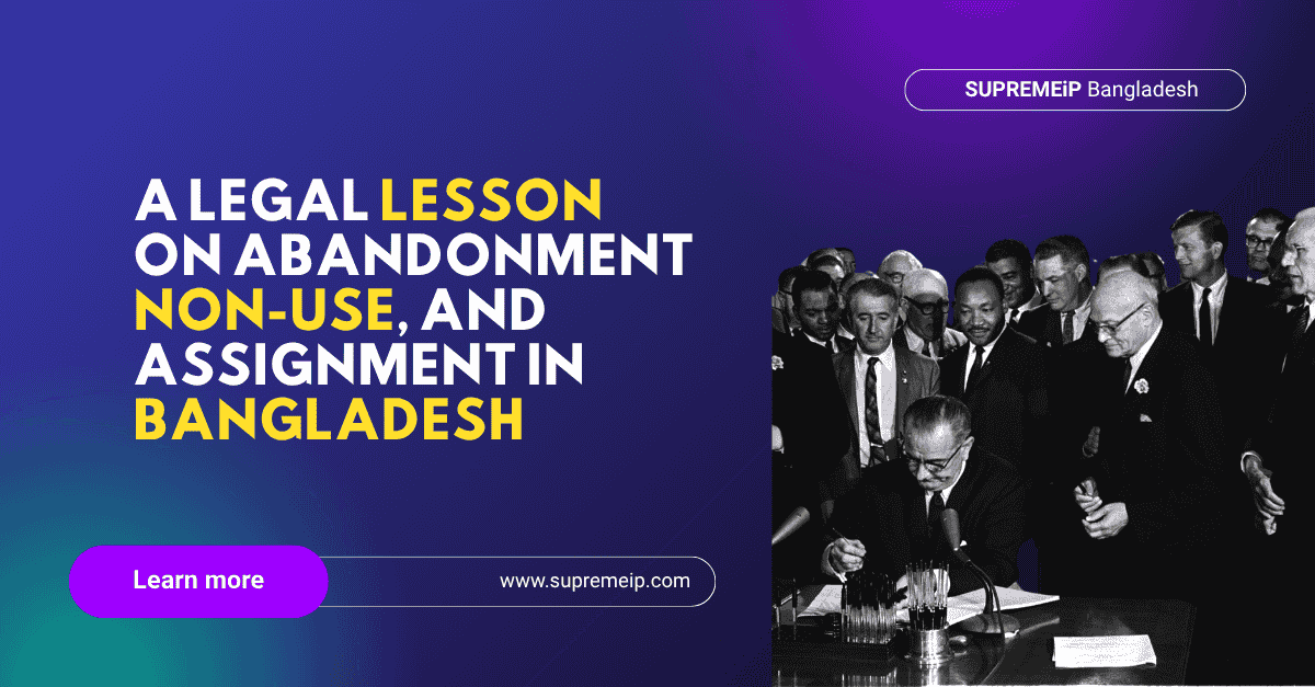A Legal Lesson on Abandonment, Non-Use, and Assignment in Bangladesh